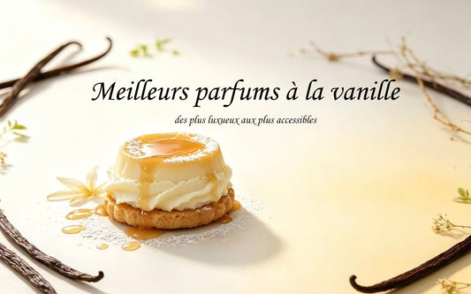Meilleurs parfums vanillés : des plus luxueux aux plus accessibles