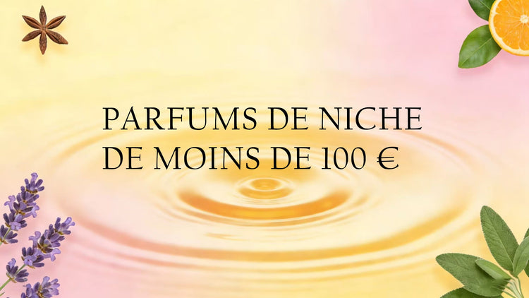 PETIT BUDGET : PARFUMS DE NICHE DE MOINS DE 100 €